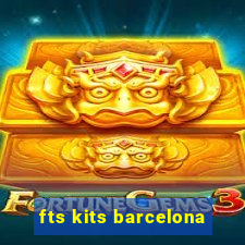 fts kits barcelona